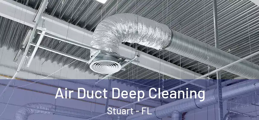 Air Duct Deep Cleaning Stuart - FL