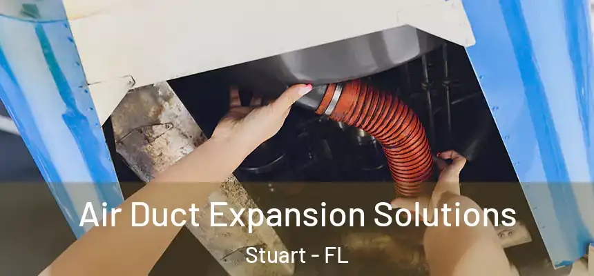  Air Duct Expansion Solutions Stuart - FL