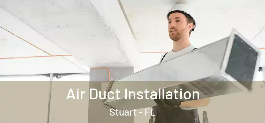  Air Duct Installation Stuart - FL