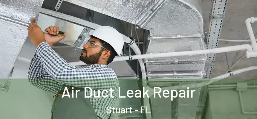 Air Duct Leak Repair Stuart - FL