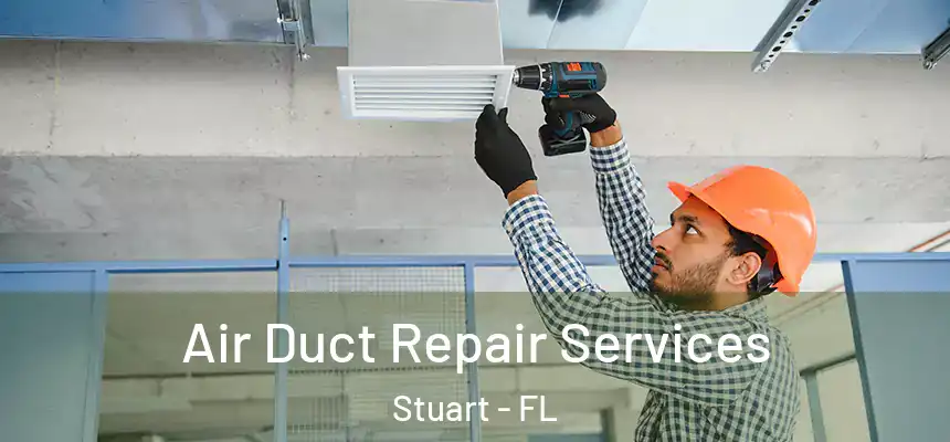 Air Duct Repair Services Stuart - FL