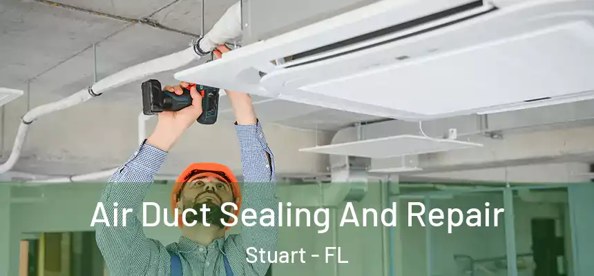 Air Duct Sealing And Repair Stuart - FL
