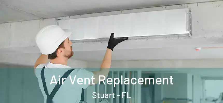 Air Vent Replacement Stuart - FL