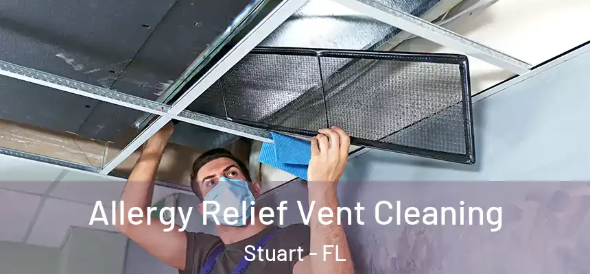  Allergy Relief Vent Cleaning Stuart - FL