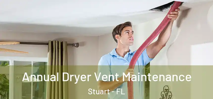  Annual Dryer Vent Maintenance Stuart - FL
