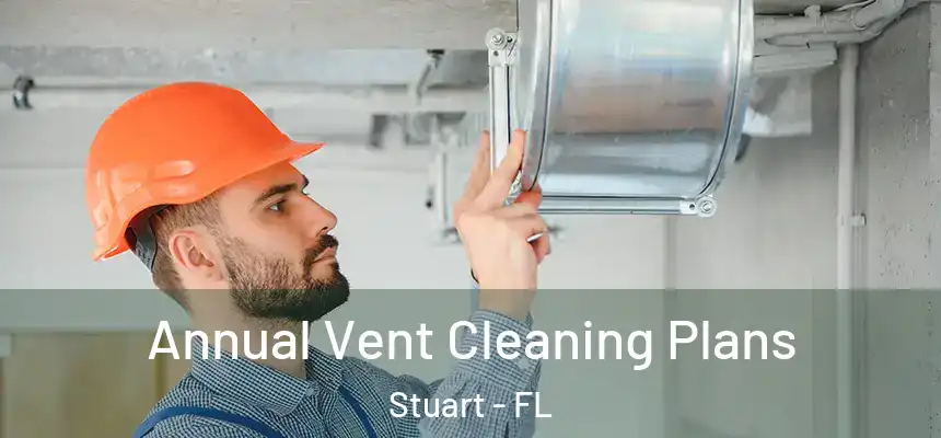  Annual Vent Cleaning Plans Stuart - FL
