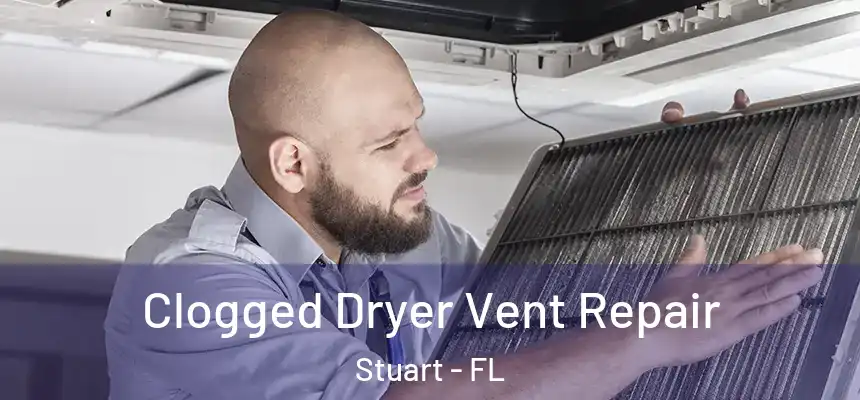  Clogged Dryer Vent Repair Stuart - FL