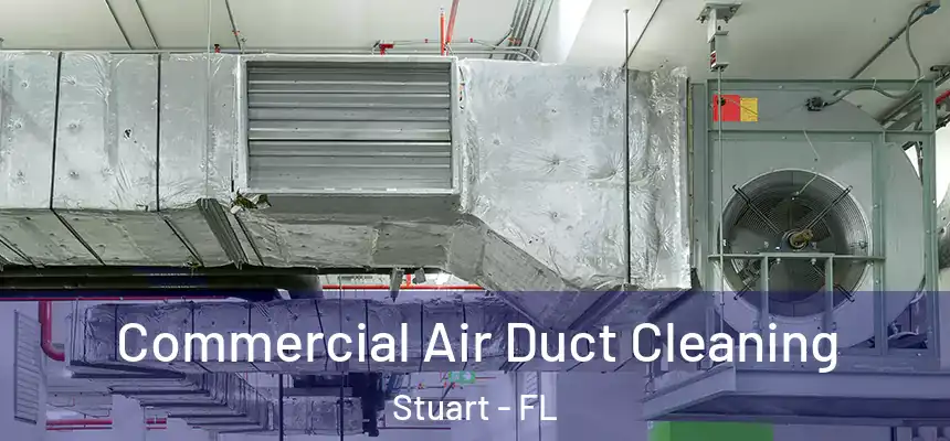 Commercial Air Duct Cleaning Stuart - FL