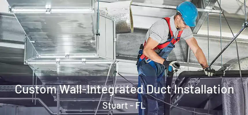 Custom Wall-Integrated Duct Installation Stuart - FL