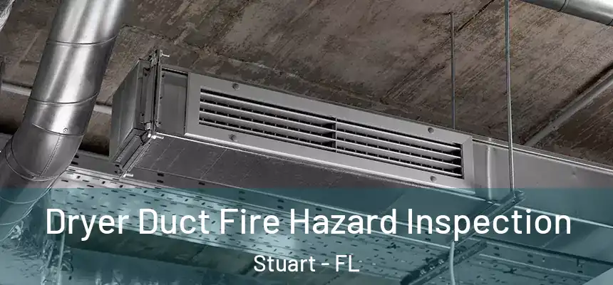  Dryer Duct Fire Hazard Inspection Stuart - FL