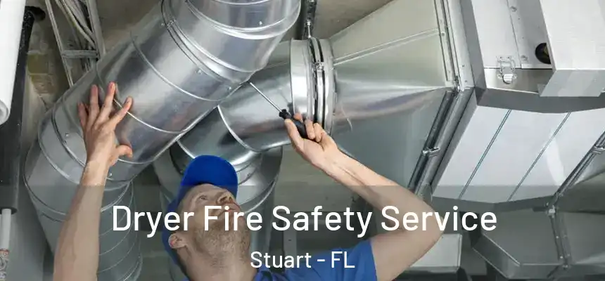  Dryer Fire Safety Service Stuart - FL