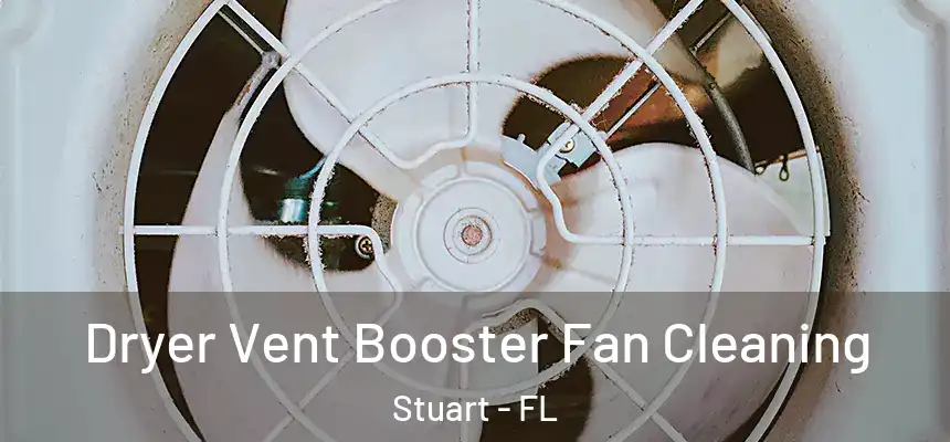 Dryer Vent Booster Fan Cleaning Stuart - FL