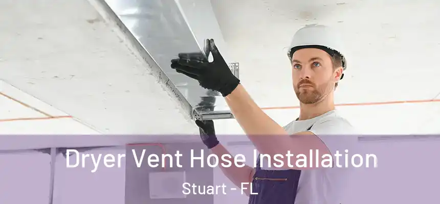 Dryer Vent Hose Installation Stuart - FL