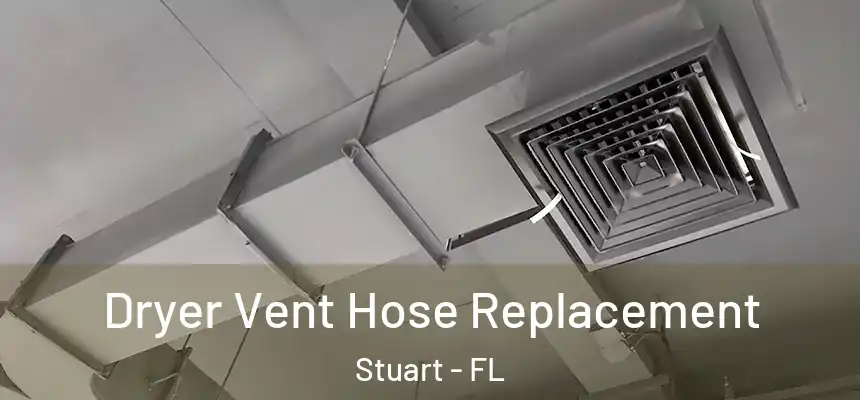 Dryer Vent Hose Replacement Stuart - FL