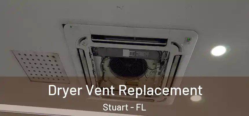 Dryer Vent Replacement Stuart - FL