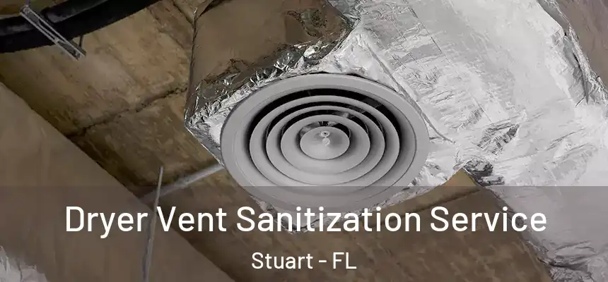 Dryer Vent Sanitization Service Stuart - FL