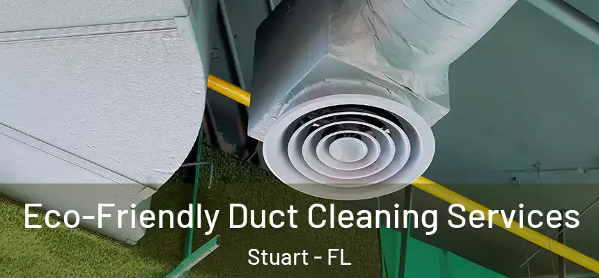  Eco-Friendly Duct Cleaning Services Stuart - FL