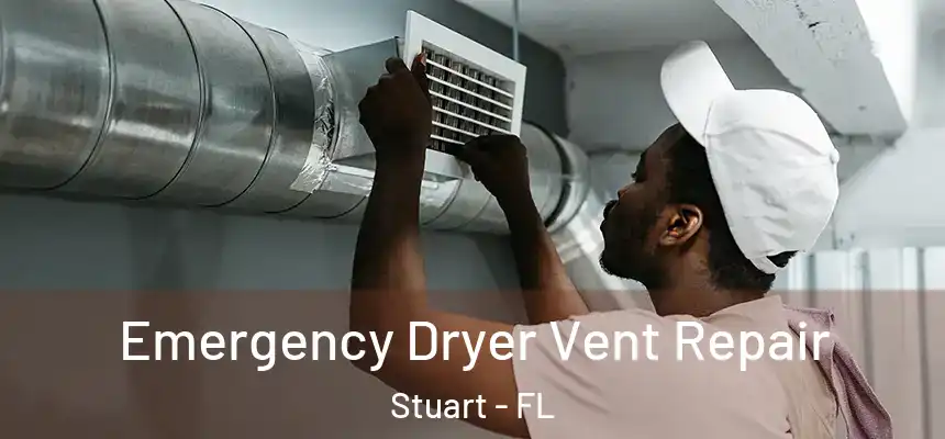 Emergency Dryer Vent Repair Stuart - FL