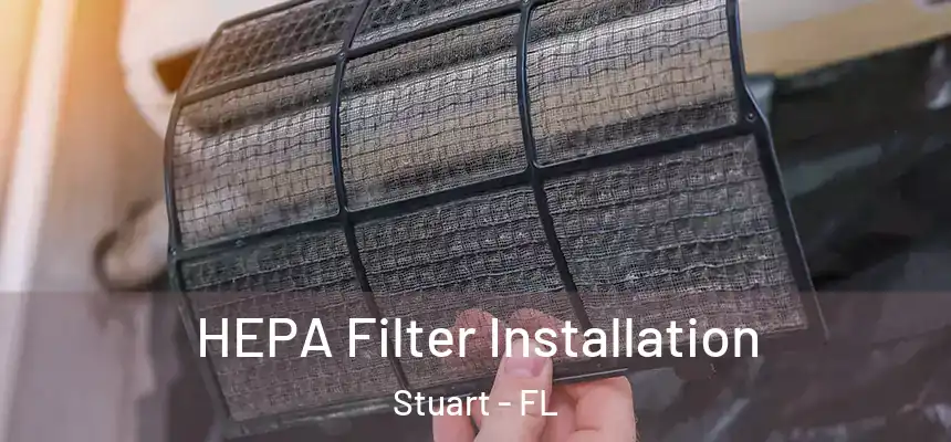 HEPA Filter Installation Stuart - FL
