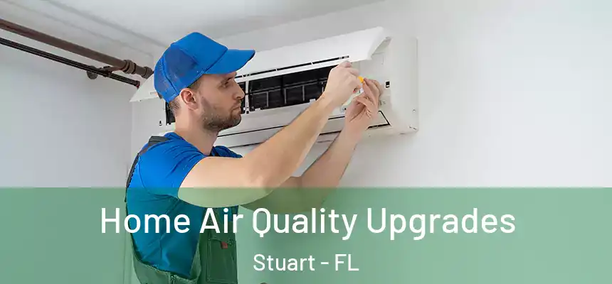 Home Air Quality Upgrades Stuart - FL