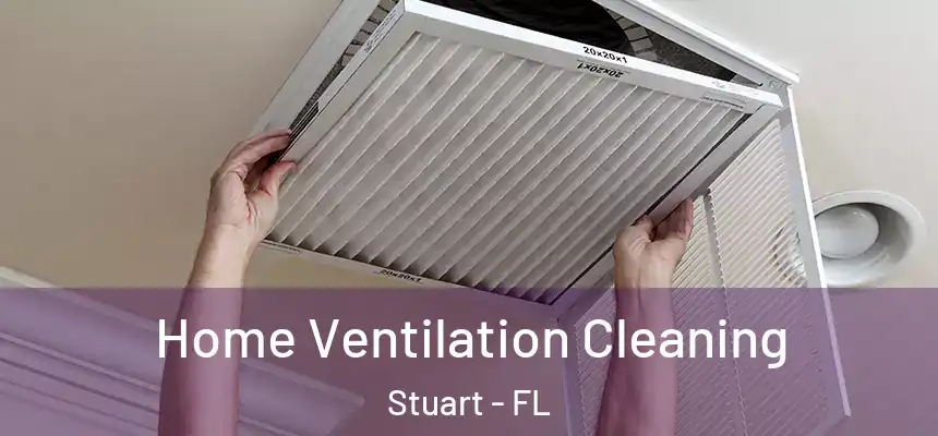  Home Ventilation Cleaning Stuart - FL