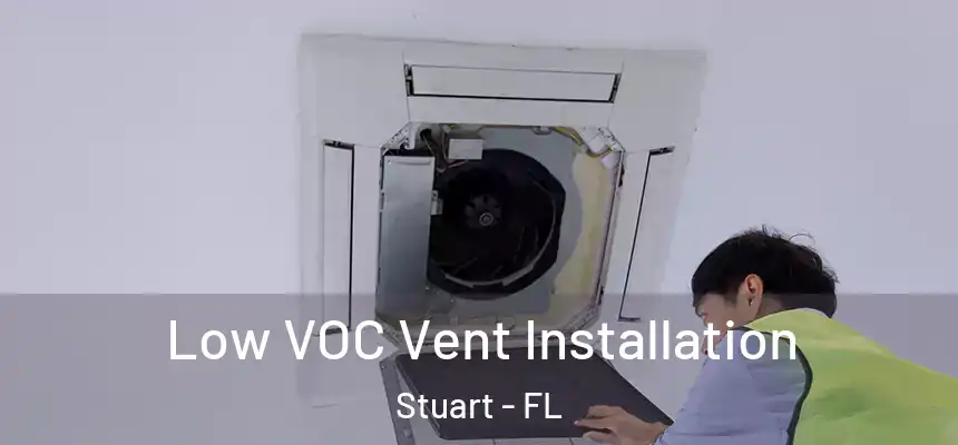 Low VOC Vent Installation Stuart - FL