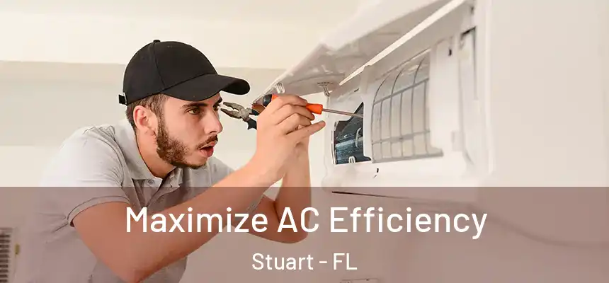 Maximize AC Efficiency Stuart - FL