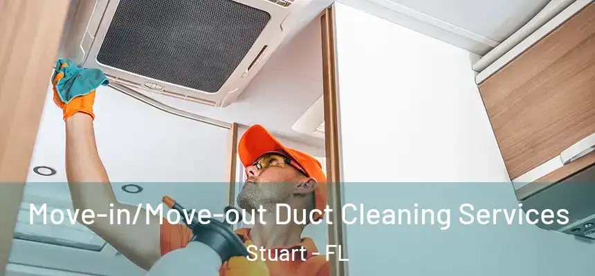 Move-in/Move-out Duct Cleaning Services Stuart - FL