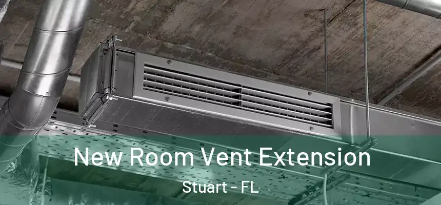 New Room Vent Extension Stuart - FL