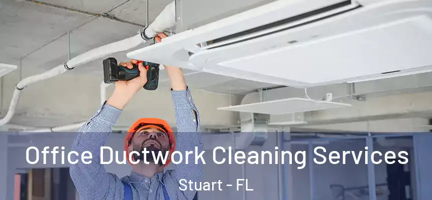 Office Ductwork Cleaning Services Stuart - FL