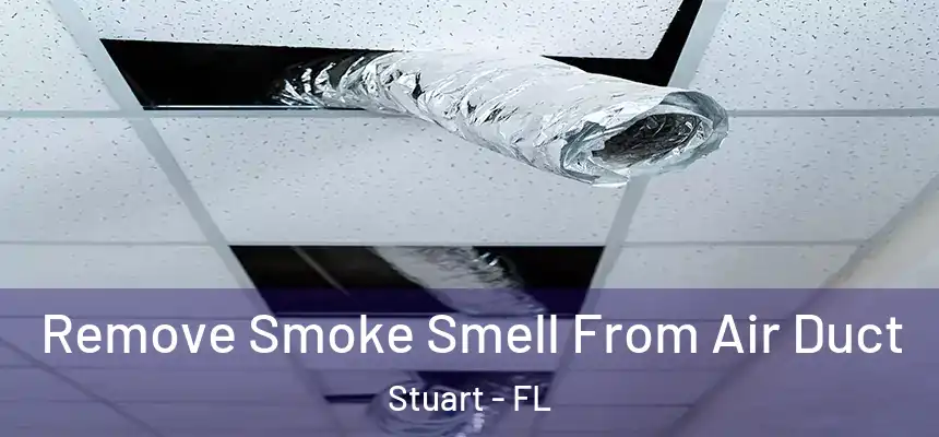 Remove Smoke Smell From Air Duct Stuart - FL