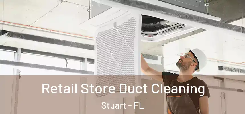  Retail Store Duct Cleaning Stuart - FL