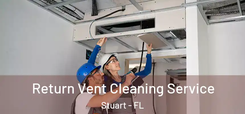  Return Vent Cleaning Service Stuart - FL