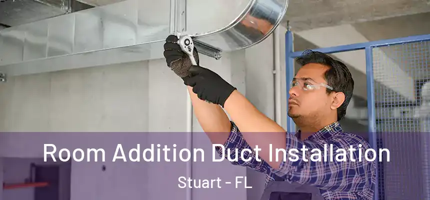 Room Addition Duct Installation Stuart - FL