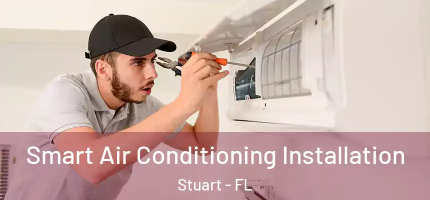 Smart Air Conditioning Installation Stuart - FL