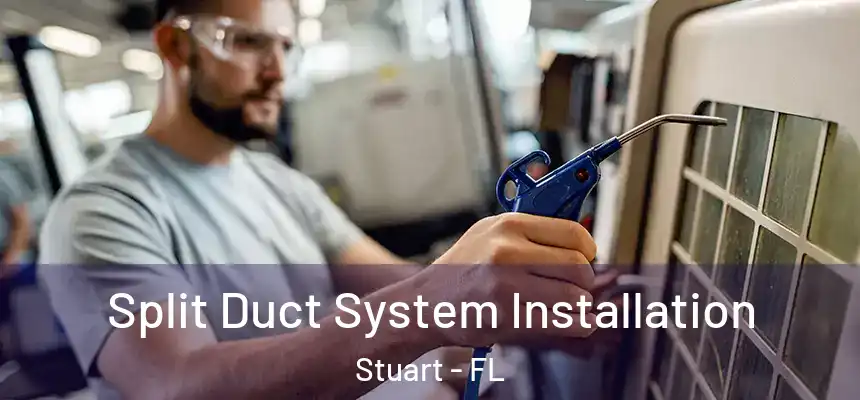 Split Duct System Installation Stuart - FL