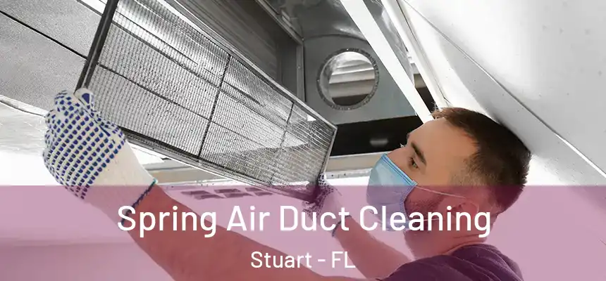Spring Air Duct Cleaning Stuart - FL