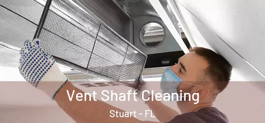  Vent Shaft Cleaning Stuart - FL