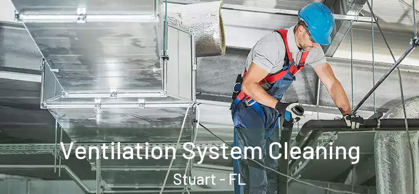 Ventilation System Cleaning Stuart - FL