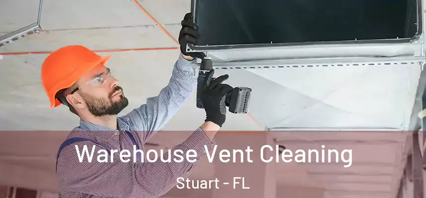Warehouse Vent Cleaning Stuart - FL