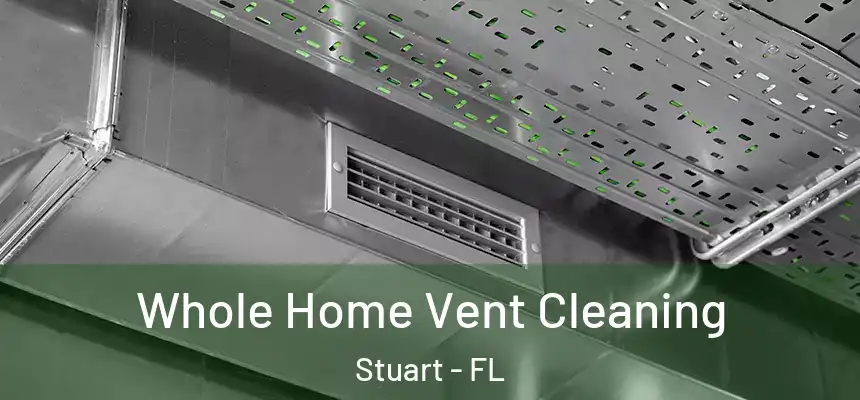  Whole Home Vent Cleaning Stuart - FL