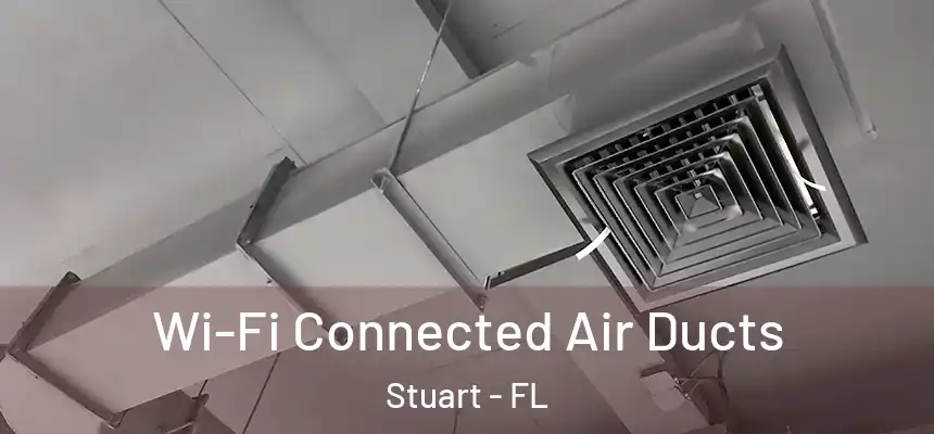 Wi-Fi Connected Air Ducts Stuart - FL